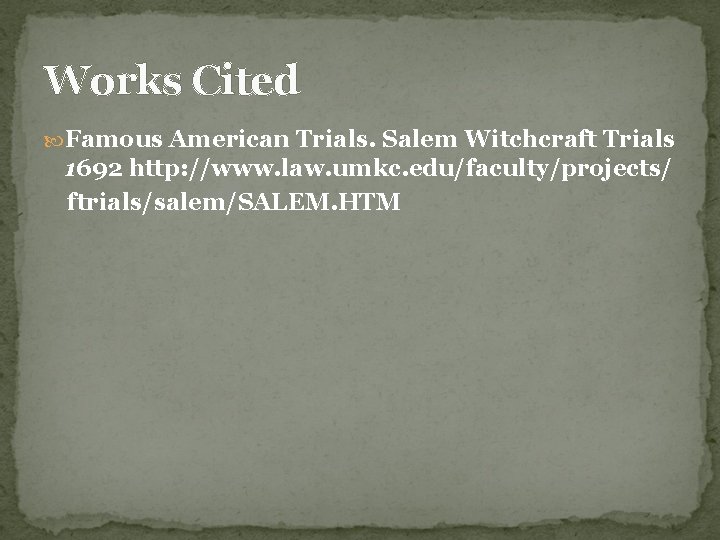 Works Cited Famous American Trials. Salem Witchcraft Trials 1692 http: //www. law. umkc. edu/faculty/projects/