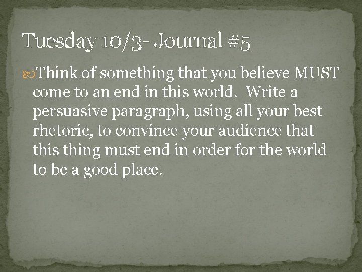 Tuesday 10/3 - Journal #5 Think of something that you believe MUST come to