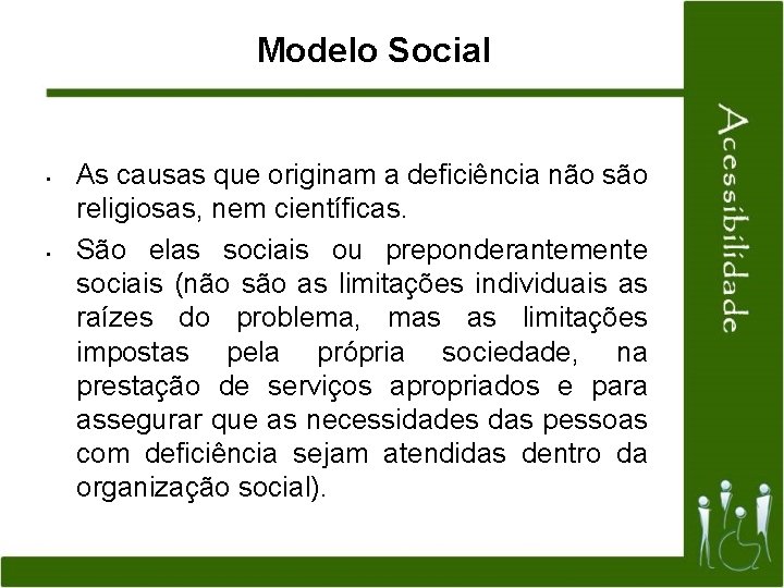 Modelo Social • • As causas que originam a deficiência não são religiosas, nem