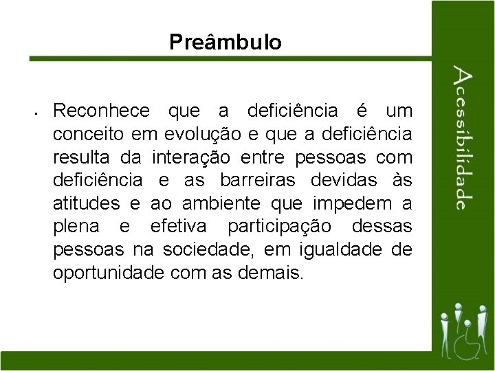 Preâmbulo • Reconhece que a deficiência é um conceito em evolução e que a