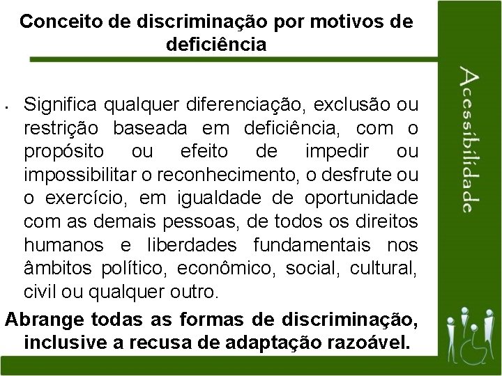 Conceito de discriminação por motivos de deficiência Significa qualquer diferenciação, exclusão ou restrição baseada