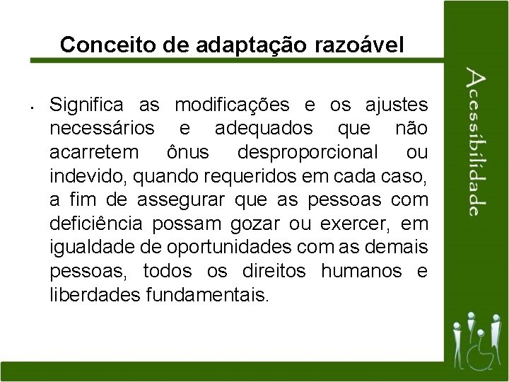 Conceito de adaptação razoável • Significa as modificações e os ajustes necessários e adequados