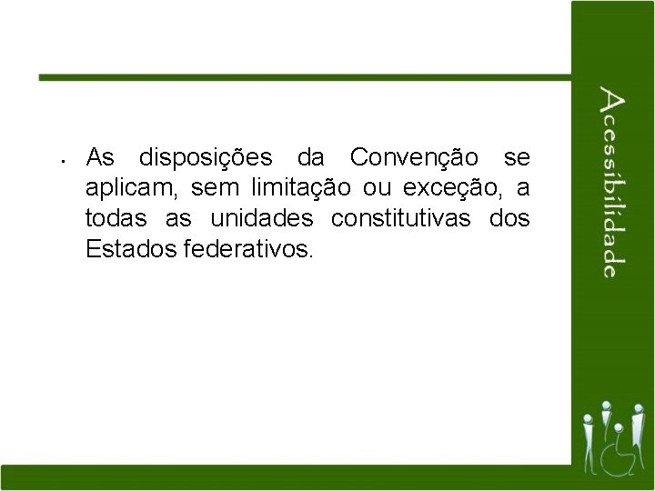  • As disposições da Convenção se aplicam, sem limitação ou exceção, a todas