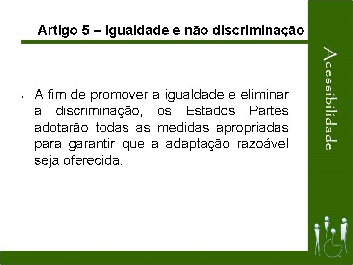 Artigo 5 – Igualdade e não discriminação • A fim de promover a igualdade