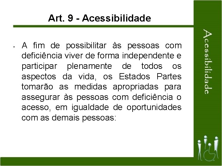 Art. 9 - Acessibilidade • A fim de possibilitar às pessoas com deficiência viver
