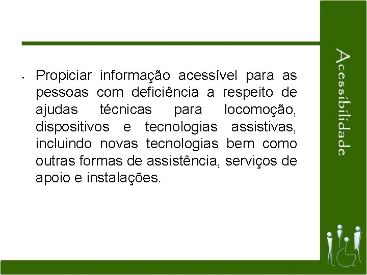  • Propiciar informação acessível para as pessoas com deficiência a respeito de ajudas