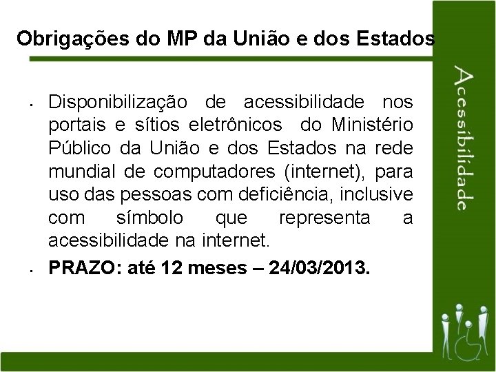 Obrigações do MP da União e dos Estados • • Disponibilização de acessibilidade nos