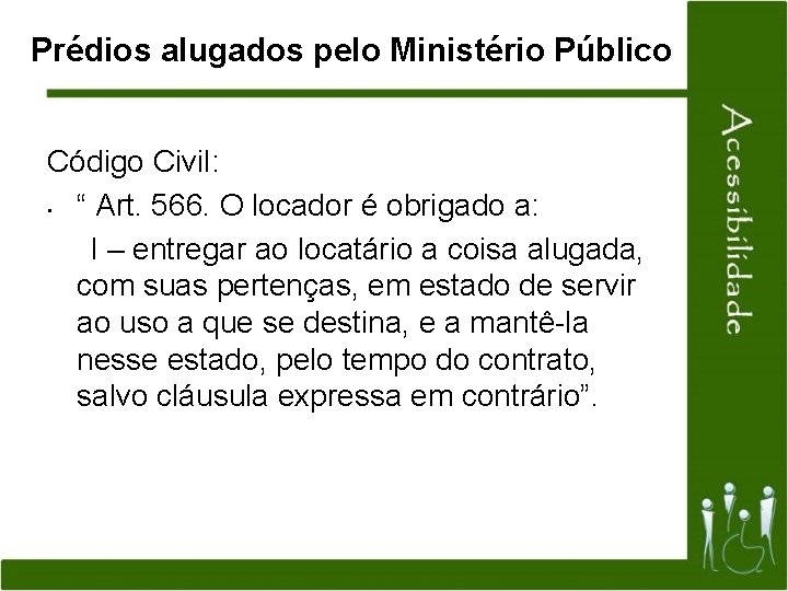 Prédios alugados pelo Ministério Público Código Civil: • “ Art. 566. O locador é