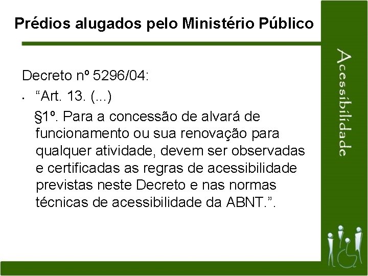 Prédios alugados pelo Ministério Público Decreto nº 5296/04: • “Art. 13. (. . .