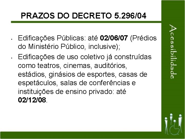 PRAZOS DO DECRETO 5. 296/04 • • Edificações Públicas: até 02/06/07 (Prédios do Ministério