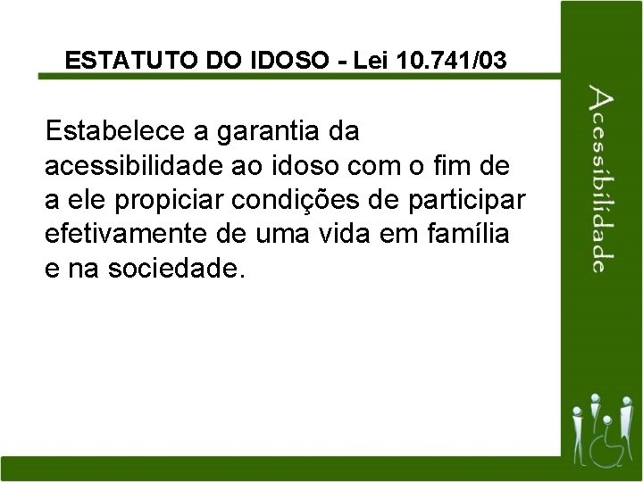 ESTATUTO DO IDOSO - Lei 10. 741/03 Estabelece a garantia da acessibilidade ao idoso