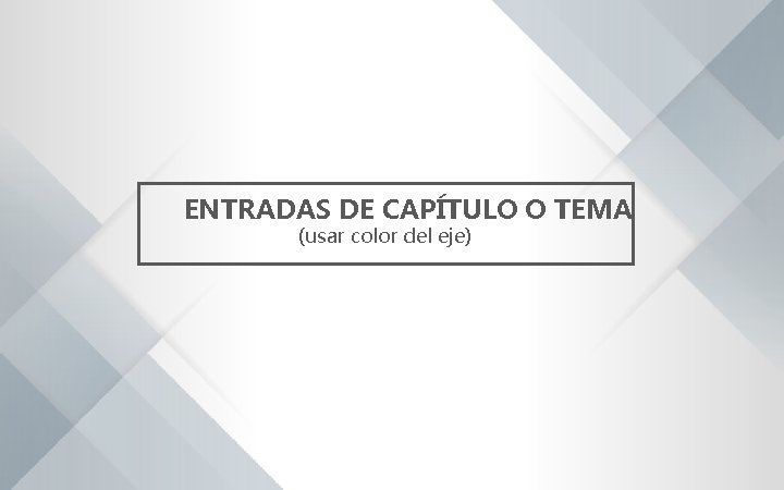 ENTRADAS DE CAPÍTULO O TEMA (usar color del eje) 