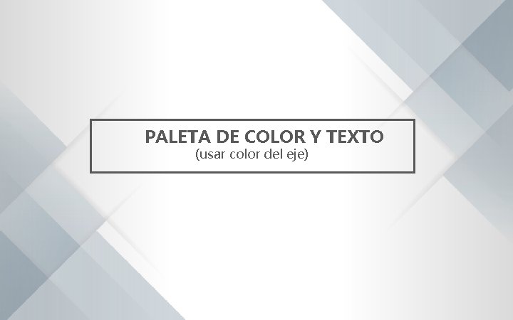 PALETA DE COLOR Y TEXTO (usar color del eje) 