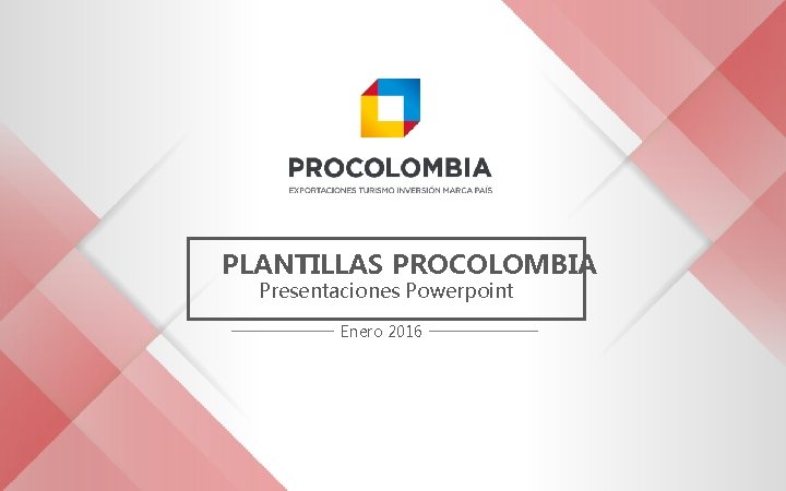 PLANTILLAS PROCOLOMBIA Presentaciones Powerpoint Enero 2016 