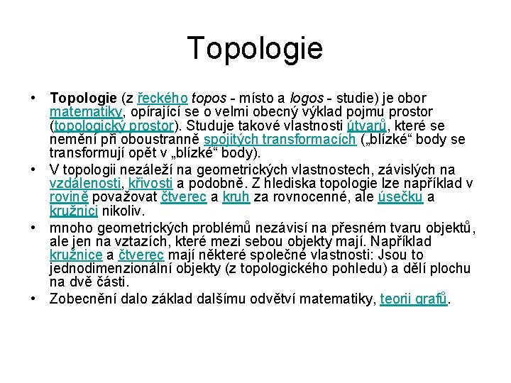 Topologie • Topologie (z řeckého topos - místo a logos - studie) je obor