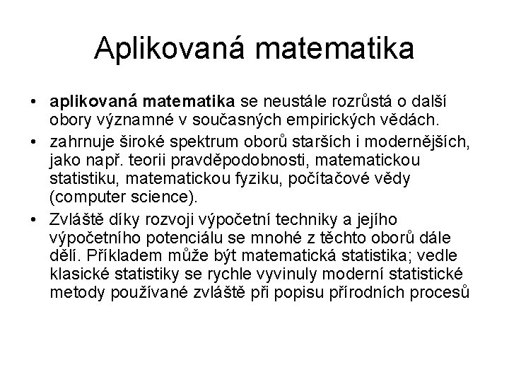 Aplikovaná matematika • aplikovaná matematika se neustále rozrůstá o další obory významné v současných