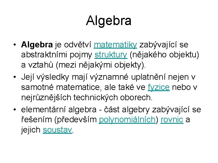 Algebra • Algebra je odvětví matematiky zabývající se abstraktními pojmy struktury (nějakého objektu) a