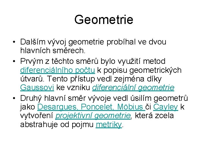 Geometrie • Dalším vývoj geometrie probíhal ve dvou hlavních směrech. • Prvým z těchto