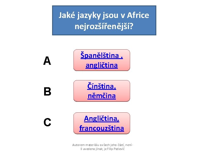 Jaké jazyky jsou v Africe nejrozšířenější? A Španělština , angličtina B Čínština, němčina C