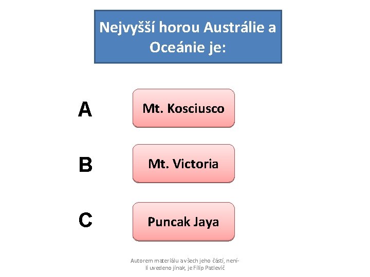 Nejvyšší horou Austrálie a Oceánie je: A Mt. Kosciusco B Mt. Victoria C Puncak