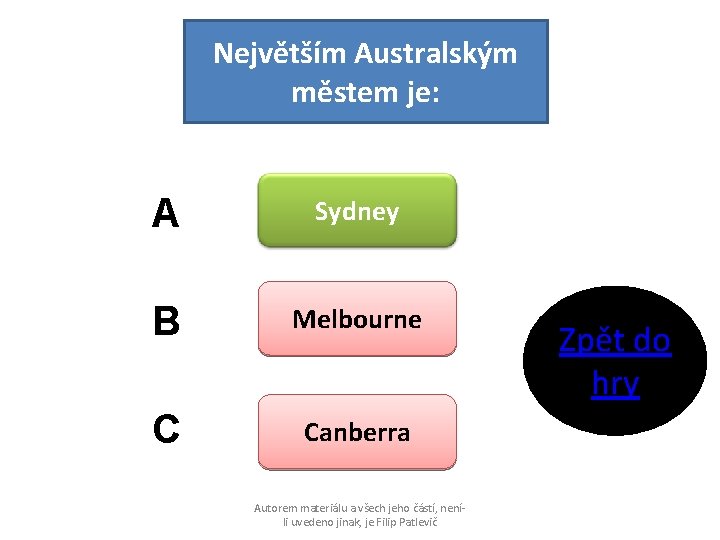 Největším Australským městem je: A Sydney B Melbourne C Canberra Autorem materiálu a všech