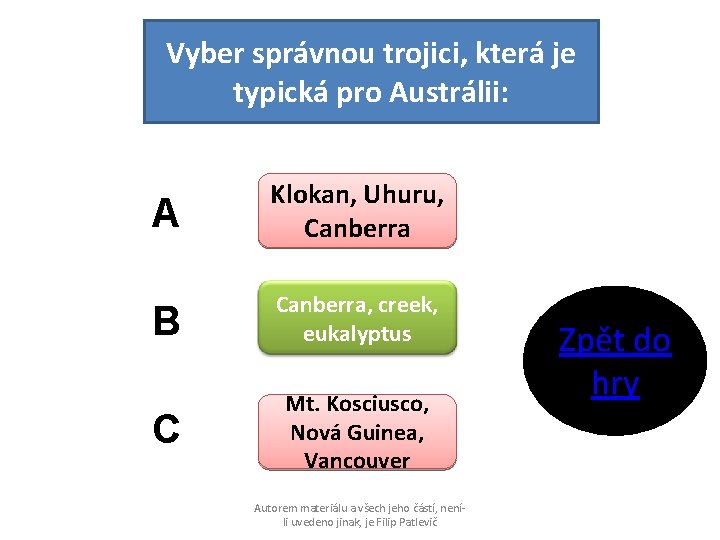Vyber správnou trojici, která je typická pro Austrálii: A Klokan, Uhuru, Canberra B Canberra,