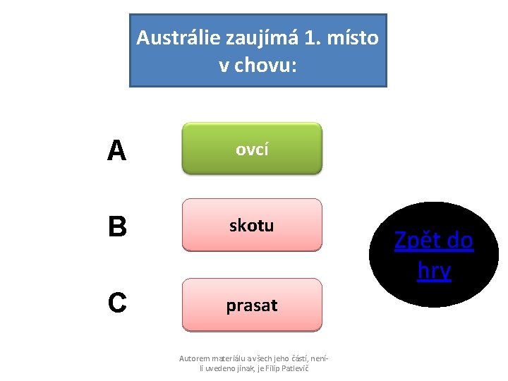 Austrálie zaujímá 1. místo v chovu: A ovcí B skotu C prasat Autorem materiálu