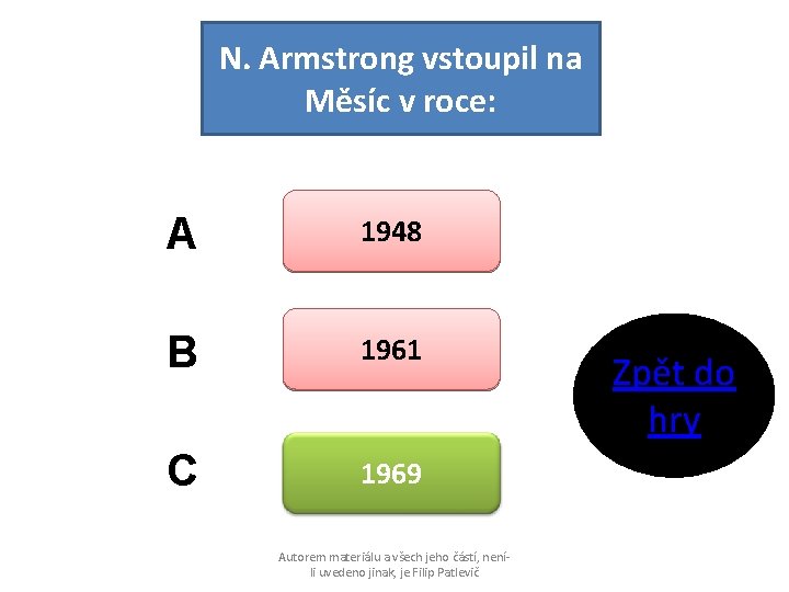 N. Armstrong vstoupil na Měsíc v roce: A 1948 B 1961 C 1969 Autorem