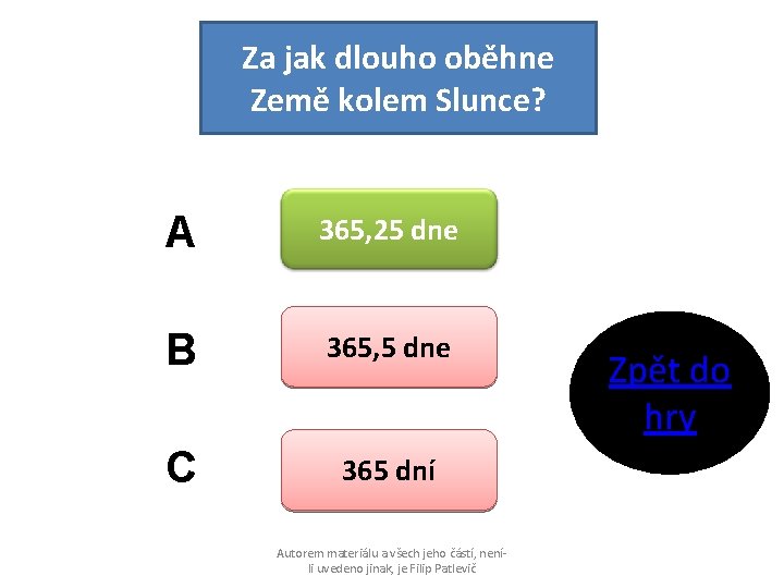 Za jak dlouho oběhne Země kolem Slunce? A 365, 25 dne B 365, 5