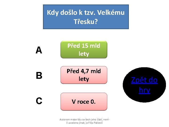 Kdy došlo k tzv. Velkému Třesku? A Před 15 mld lety B Před 4,