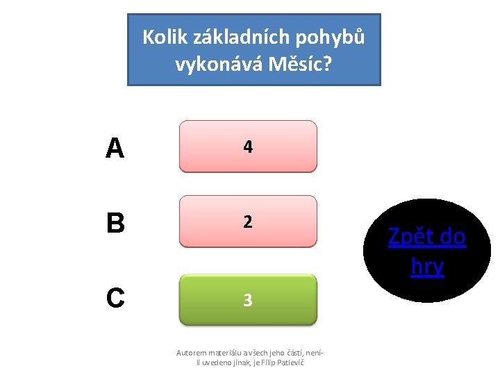 Kolik základních pohybů vykonává Měsíc? A 4 B 2 C 3 Autorem materiálu a