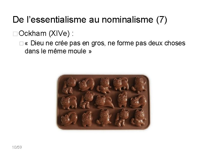 De l’essentialisme au nominalisme (7) � Ockham (XIVe) : � « Dieu ne crée