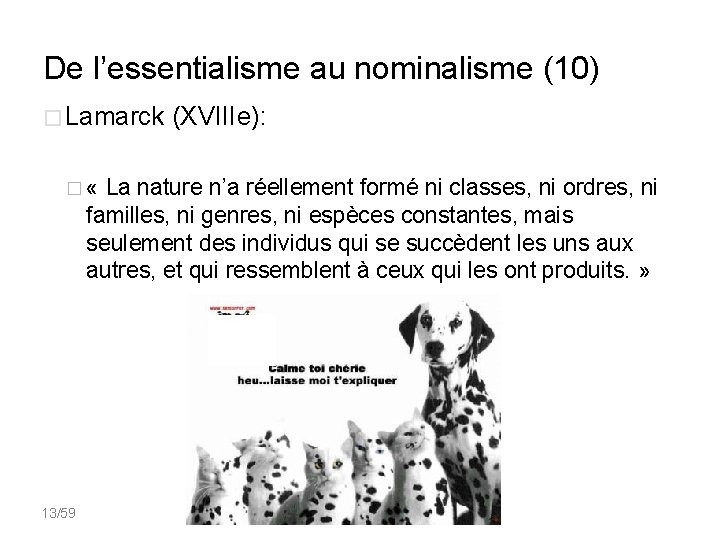 De l’essentialisme au nominalisme (10) � Lamarck (XVIIIe): � « La nature n’a réellement