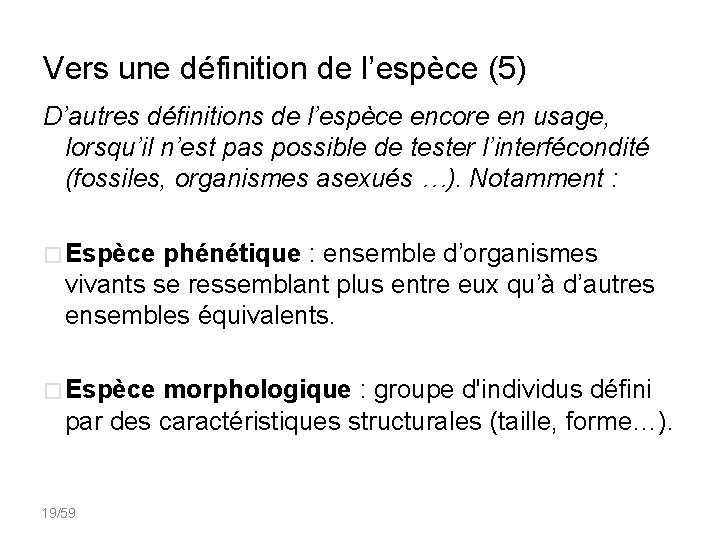 Vers une définition de l’espèce (5) D’autres définitions de l’espèce encore en usage, lorsqu’il