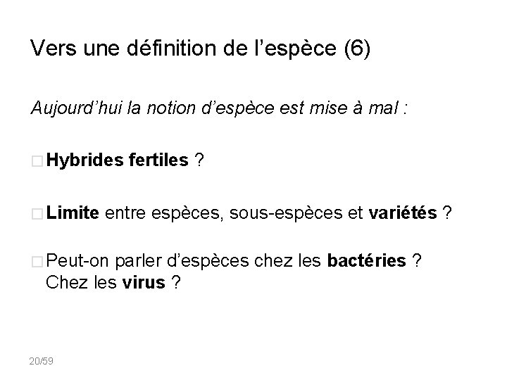 Vers une définition de l’espèce (6) Aujourd’hui la notion d’espèce est mise à mal