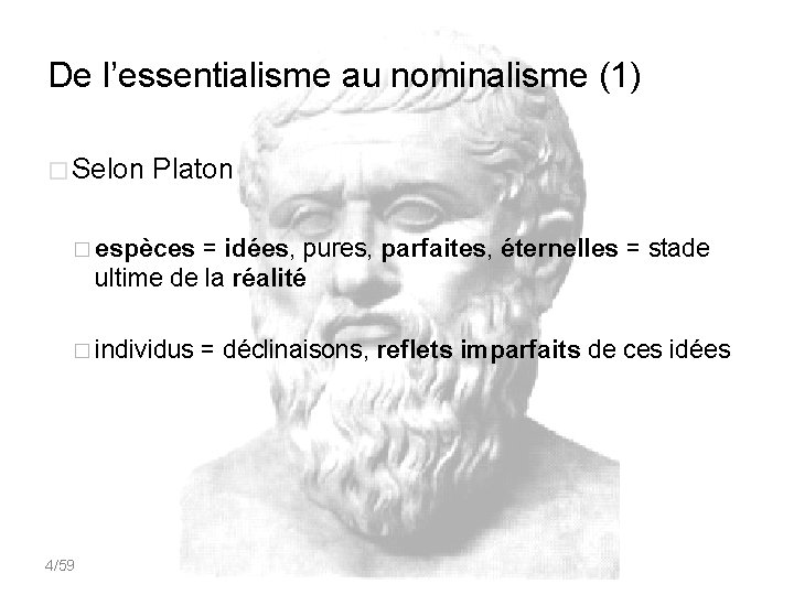 De l’essentialisme au nominalisme (1) � Selon Platon � espèces = idées, pures, parfaites,