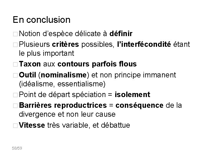 En conclusion � Notion d’espèce délicate à définir � Plusieurs critères possibles, l’interfécondité étant