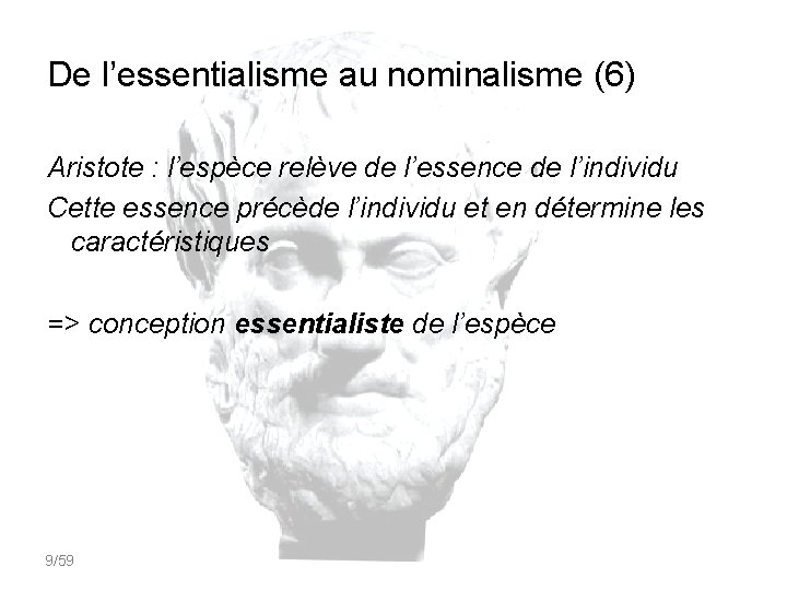 De l’essentialisme au nominalisme (6) Aristote : l’espèce relève de l’essence de l’individu Cette