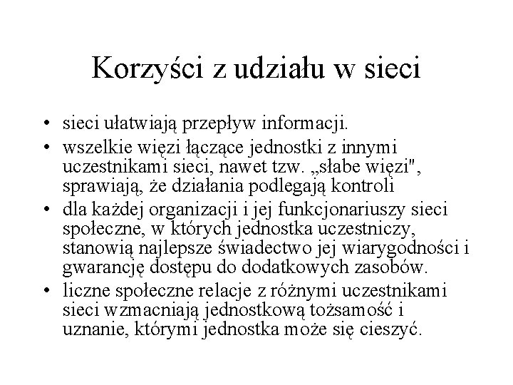 Korzyści z udziału w sieci • sieci ułatwiają przepływ informacji. • wszelkie więzi łączące