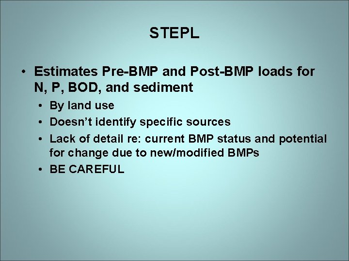 STEPL • Estimates Pre-BMP and Post-BMP loads for N, P, BOD, and sediment •