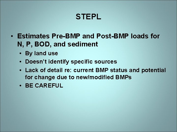 STEPL • Estimates Pre-BMP and Post-BMP loads for N, P, BOD, and sediment •