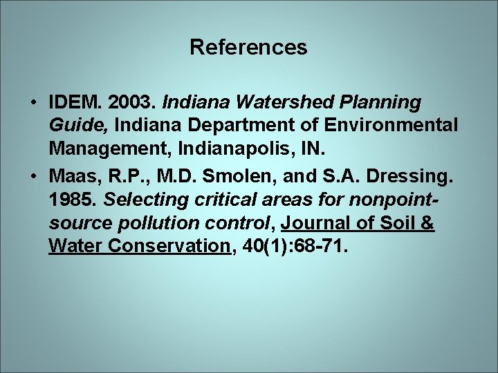 References • IDEM. 2003. Indiana Watershed Planning Guide, Indiana Department of Environmental Management, Indianapolis,