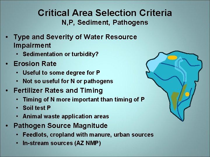 Critical Area Selection Criteria N, P, Sediment, Pathogens • Type and Severity of Water