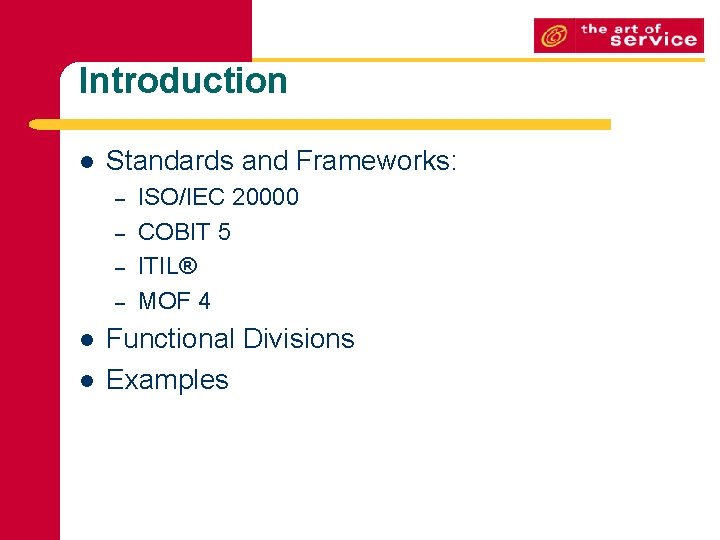 Introduction l Standards and Frameworks: – – l l ISO/IEC 20000 COBIT 5 ITIL®