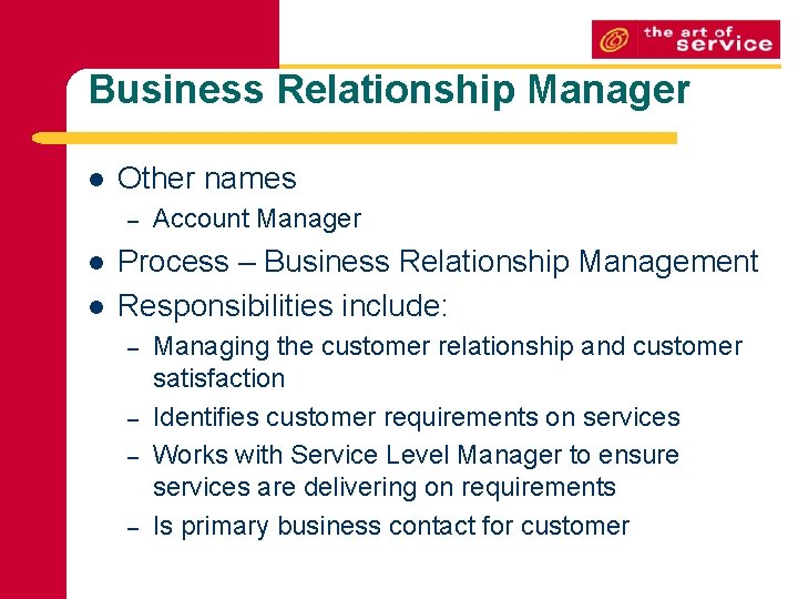 Business Relationship Manager l Other names – l l Account Manager Process – Business