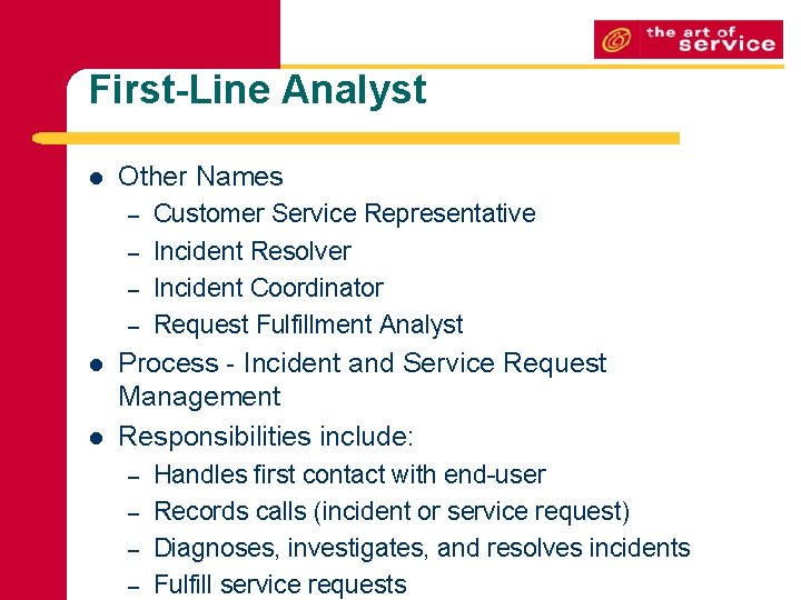 First-Line Analyst l Other Names – – l l Customer Service Representative Incident Resolver