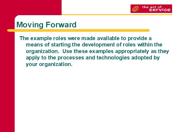 Moving Forward The example roles were made available to provide a means of starting