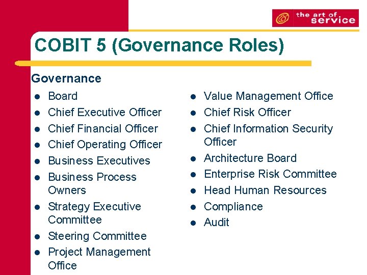 COBIT 5 (Governance Roles) Governance l l l l l Board Chief Executive Officer