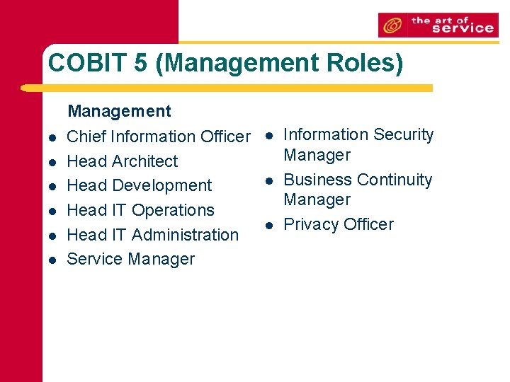 COBIT 5 (Management Roles) Management l l l Chief Information Officer Head Architect Head