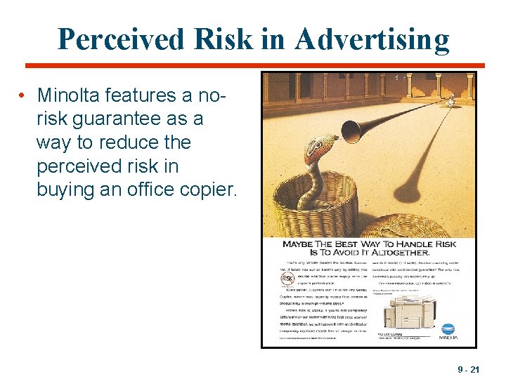 Perceived Risk in Advertising • Minolta features a norisk guarantee as a way to